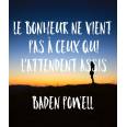  Carte citation Bonheur:"Le Bonheur ne vient pas à ceux qui l'attendent assis" Baden Powell